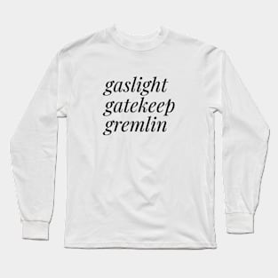 Gaslight, Gatekeep, Gremlin Long Sleeve T-Shirt